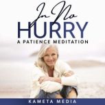 In No Hurry: A Patience Meditation, Kameta Media