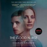 The Good Nurse A True Story of Medicine, Madness, and Murder, Charles Graeber