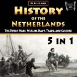 History of the Netherlands The Dutch Wars, Wealth, Navy, Trade, and Culture, Kelly Mass