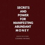 Secrets and Power for Manifesting Abundant Money, Cosmas Inyang