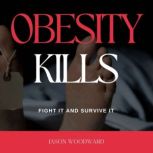 Obesity Kills Fight It and Survive It, Jason Woodward