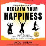 5 Simple Questions to Reclaim Your Happiness and create amazing relationships fo rlife, Jacqui Letran