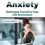 Anxiety Challenging Yourself to Cope with Anxiousness, Kendra Motors