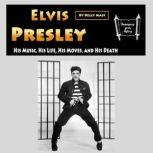 Elvis Presley His Music, His Life, His Moves, and His Death, Kelly Mass