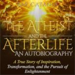 The Atheist and the Afterlife - an Autobiography, Ray Catania