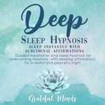 Deep Sleep Hypnosis: Sleep Instantly With Subliminal Affirmations, Grateful Minds