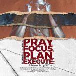 Pray. Focus. Plan. Execute. A Memoir by S1, Larry S1 Griffin