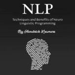 NLP Techniques and Benefits of Neuro Linguistic Programming, Hendrick Kramers