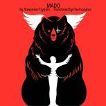 MADO From SAMMYNOLIE AND OTHER STORIES BY ALEXANDER TSYPKIN - Translated by Paul Lazarus, Alexander Tsypkin