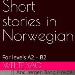 Short stories in Norwegian Levels A2  B2, Wei-Te Yao