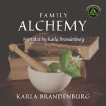 Family Alchemy A Magical Legacy, Karla Brandenburg