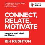 Connect Relate Motivate Master Communication in Any Situation, Rik Rushton
