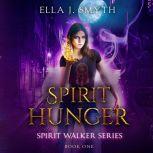 Spirit Hunger Book One of the Spirit Walker Series, Ella J. Smyth