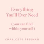 Everything You'll Ever Need You Can Find Within Yourself, Charlotte Freeman