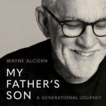 My Father's Son A Generational Journey&nbsp;, Wayne Alcorn