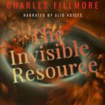 The Invisible Resource, Charles Fillmore