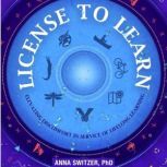 License to Learn Elevating Discomfort in Service of Lifelong Learning, Anna Switzer, PhD