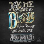 Ask Me for a Blessing (You Know You Need One), Adrian Dannhauser