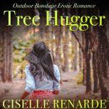 Tree Hugger Outdoor Bondage Erotic Romance, Giselle Renarde