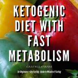 Ketogenic Diet With Fast Metabolism For Beginners  Guide To Living The Keto Lifestyle With Ketogenic Desserts & Sweet Snacks Fat Bomb Recipes + Dry Fasting : Guide to Miracle of Fasting, Greenleatherr