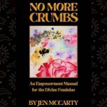 No More Crumbs An Empowerment Manual for the Divine Feminine, Jen McCarty