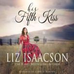 His Fifth Kiss A Hammond Family Farm Novel, Liz Isaacson