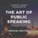 The Art of Public Speaking (Special Edition), Joseph Berg Esenwein
