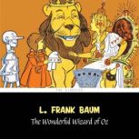 Wonderful Wizard of Oz, The [The Wizard of Oz series #1], L. Frank Baum