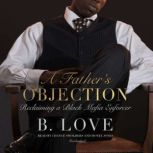 A Father's Objection Reclaiming a Black Mafia Enforcer, B. Love