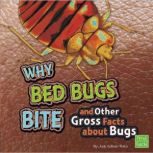 Why Bed Bugs Bite and Other Gross Facts about Bugs, Jody Rake