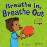 Breathe In, Breathe Out Learning About Your Lungs, Pamela Hill Nettleton