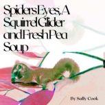 Spiders Eyes, A Squirrel Glider  and Fresh Pea Soup, Sally Cook