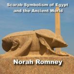 Scarab Symbolism of the Ancient World The Scarabaues in Ancient Egypt, Phoenicia, Sardinia, Etruria, NORAH ROMNEY