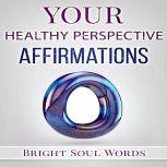 Your Healthy Perspective Affirmations, Bright Soul Words