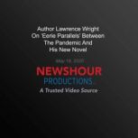 Author Lawrence Wright On Eerie Parallels' Between The Pandemic And His New Novel, PBS NewsHour