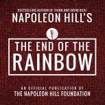 The End of the Rainbow An Official Publication of the Napoleon Hill Foundation, Napoleon Hill