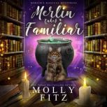 Merin the Magical Fluff A Hilarious Mystery with a Witchy Cat and his Human Familiar, Molly Fitz