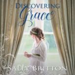 Discovering Grace A Regency Romance, Sally Britton