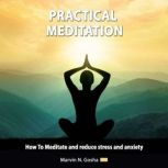 Practical Meditation How to meditate and reduce stress and anxiety, Marvin N. Gosha