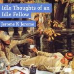 Idle Thoughts of an Idle Fellow, Jerome K. Jerome
