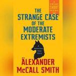 The Strange Case of the Moderate Extremists, Alexander McCall Smith