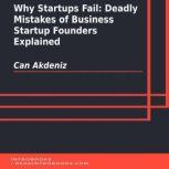 Why Startups Fail: Deadly Mistakes of Business Startup Founders Explained