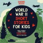 Daring Deeds - World War II Short Stories for Kids Family-Friendly Stories About Friendship, Bravery, Kindness & Love for 8-14 Year Olds, KLG History
