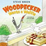 Woodpecker Wants a Waffle, Steve Breen