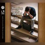 Keeping the Heart A Puritan's View of How to Maintain Your Love For God, John Flavel