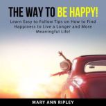 The Way to Be HAPPY, Mary Ann Ripley