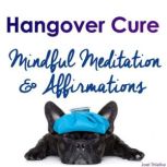 Hangover Cure - Mindful Meditation & Affirmations, Joel Thielke