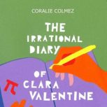 The Irrational Diary of Clara Valentine, Coralie Colmez