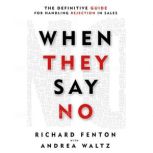 When They Say No The Definitive Guide for Handling Rejection in Sales, Richard Fenton
