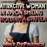 attractive woman in apron smiling holding a spatula, Mike DeFrench